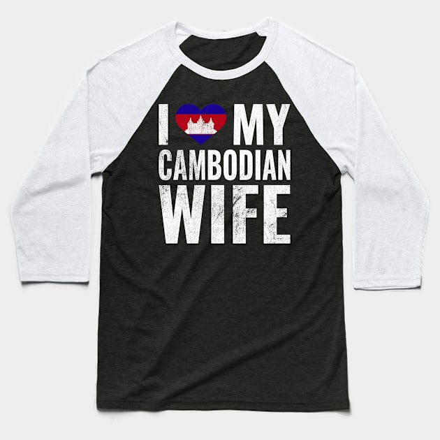 I Love My Cambodian Wife I Heart My Wife Married Couple Baseball T-Shirt by BramCrye